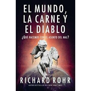 El mundo, la carne y el Diablo: ¿Qué hacemos con el asunto del mal?, Paperback - Richard Rohr imagine
