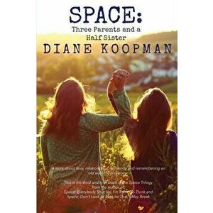 Space: Three Parents and a Half Sister, Paperback - Diane Koopman imagine