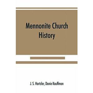 Mennonite church history, Paperback - J. S. Hartzler imagine