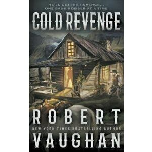 Cold Revenge: A Classic Western, Paperback - Robert Vaughan imagine