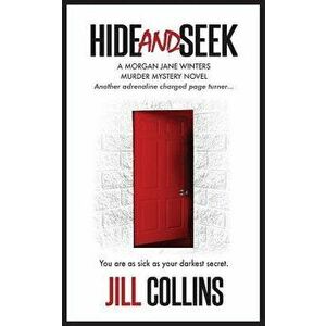 Hide and Seek: The Morgan Jane Winters Murder Mystery Series - Book 2, Paperback - Jill Collins imagine