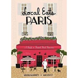 Local Eats Paris: A Traveler's Guide, Hardcover - Natasha McGuinness imagine