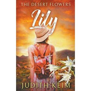 The Desert Flowers - Lily, Paperback - Judith Keim imagine