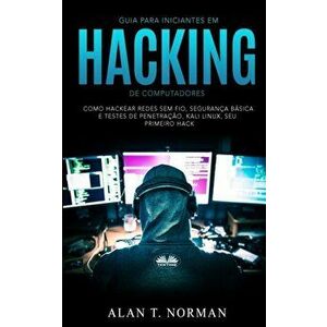Guia Para Iniciantes Em Hacking de Computadores: Como Hackear Redes Sem Fio, Segurança Básica E Testes De Penetração, Kali Linux, Seu Primeiro Hack - imagine