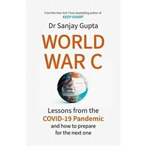 World War C. Lessons from the COVID-19 Pandemic and How to Prepare for the Next One, Hardback - Dr Sanjay Gupta imagine