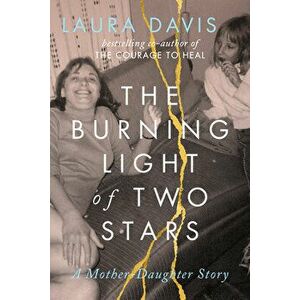 The Burning Light of Two Stars: A Mother-Daughter Story, Paperback - Laura Davis imagine