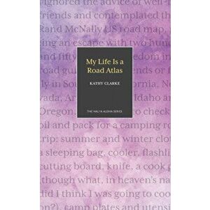 My Life Is a Road Atlas, Paperback - Kathy Clarke imagine