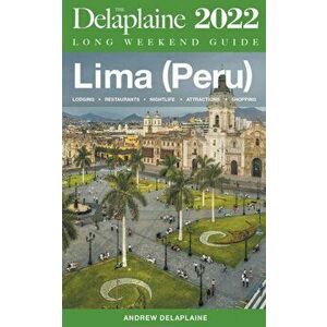 Lima (Peru) - The Delaplaine 2022 Long Weekend Guide, Paperback - Andrew Delaplaine imagine