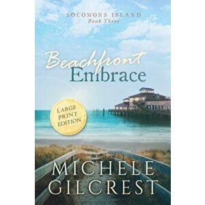 Beachfront Embrace Large Print (Solomons Island Book Three), Paperback - Michele Gilcrest imagine