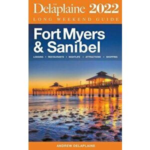 Fort Myers & Sanibel - The Delaplaine 2022 Long Weekend Guide, Paperback - Andrew Delaplaine imagine
