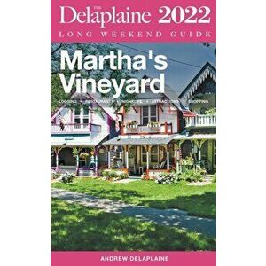 Martha's Vineyard - The Delaplaine 2022 Long Weekend Guide, Paperback - Andrew Delaplaine imagine
