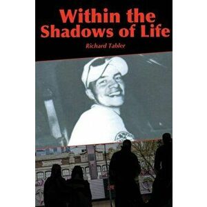 Within the Shadows of Life, Paperback - Richard Tabler imagine
