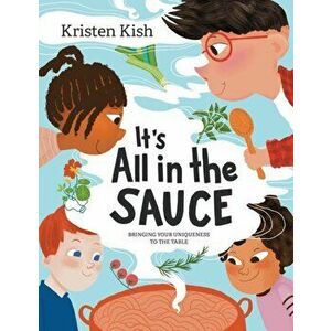 It's All in the Sauce: Bringing Your Uniqueness to the Table, Paperback - Kristen Kish imagine