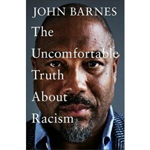 The Uncomfortable Truth About Racism, Hardback - John Barnes imagine