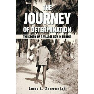 The Journey of Determination: The Story of a Village Boy in Liberia, Paperback - Amos L. Zanwonjah imagine