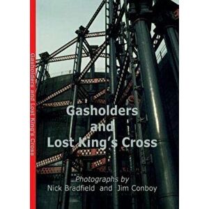 Gasholders and Lost Kings Cross. Illustrated ed, Hardback - Nick Bradfield imagine