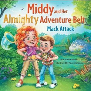 Middy and Her Almighty Adventure Belt: Mack Attack, Paperback - Kara Blumfeldt imagine