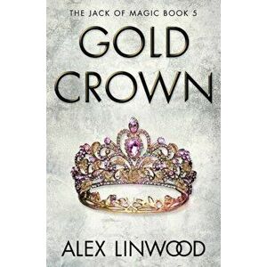 Gold Crown, Paperback - Alex Linwood imagine