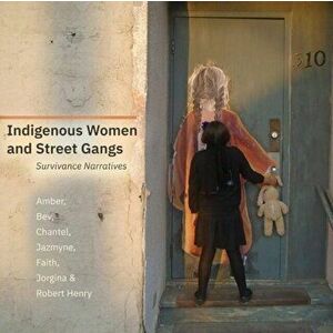 Indigenous Women and Street Gangs. Survivance Narratives, Paperback - *** imagine
