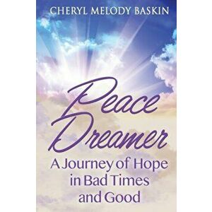 Peace Dreamer: A Journey of Hope in Bad Times and Good, Paperback - Cheryl Melody Baskin imagine