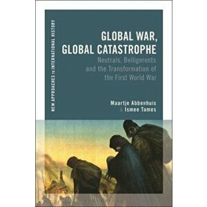 Global War, Global Catastrophe. Neutrals, Belligerents and the Transformations of the First World War, Paperback - *** imagine