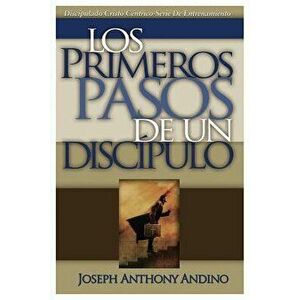 Los Primeros Pasos de un Discípulo: Acercando a Jesús, Paperback - Joseph Anthony Andino imagine