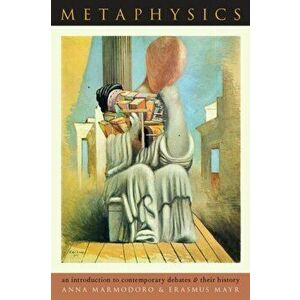 Metaphysics. An Introduction to Contemporary Debates and Their History, Paperback - Erasmus Mayr imagine