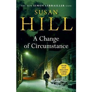 A Change of Circumstance. The new Simon Serrailler novel from the million-copy bestselling author, Hardback - Susan Hill imagine