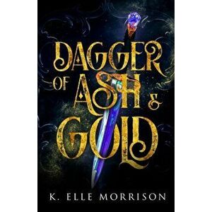 Dagger Of Ash And Gold, Paperback - K. Elle Morrison imagine