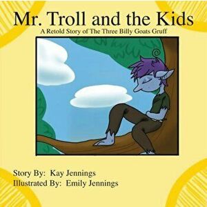 Mr. Troll and the Kids: A Retold Story of The Three Billy Goats Gruff, Paperback - Kay Jennings imagine