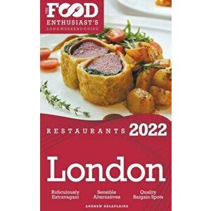 2022 London Restaurants - The Food Enthusiast's Long Weekend Guide, Paperback - Andrew Delaplaine imagine
