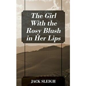 The Girl With the Rosy Blush in Her Lips, Paperback - Jack Sleigh imagine