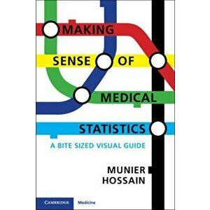 Making Sense of Medical Statistics. A Bite Sized Visual Guide, New ed, Paperback - Munier Hossain imagine