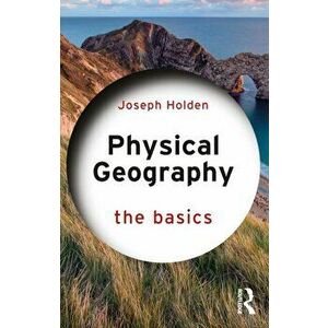 Physical Geography: The Basics. 2 New edition, Paperback - Joseph (University of Leeds, UK) Holden imagine