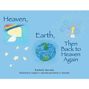 Heaven, Earth, Then Back to Heaven Again, Paperback - Kimberly Saavedra imagine