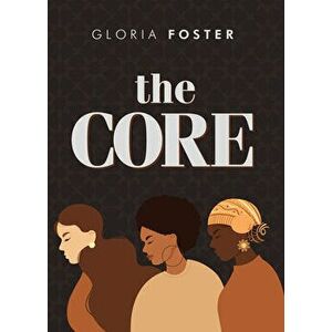 The Core, Paperback - Gloria Foster imagine