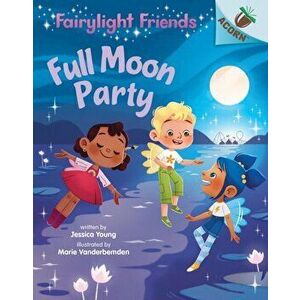 Full Moon Party: An Acorn Book (Fairylight Friends #3) (Library Edition), Hardback - Jessica Young imagine