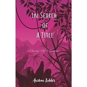 In Search of a Title: Musings Of A Teenager, Paperback - Aashna Lidder imagine
