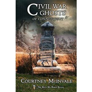 Civil War Ghosts of Connecticut, Paperback - Courtney McInvale imagine