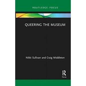 Queering the Museum, Paperback - Craig Middleton imagine