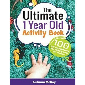 The Ultimate 1 Year Old Activity Book: 100 Fun Developmental and Sensory Ideas for Toddlers, Paperback - Autumn McKay imagine