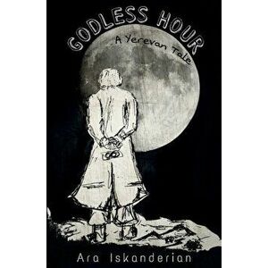 Godless Hour, Paperback - Ara Iskanderian imagine