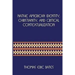 Native American Identity, Christianity, and Critical Contextualization: Centre for Pentecostal Theology Native North American Contextual Movement Seri imagine