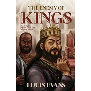 The Enemy of Kings: Defeating the World's culture with a Kingdom lifestyle, Paperback - Louis Evans imagine