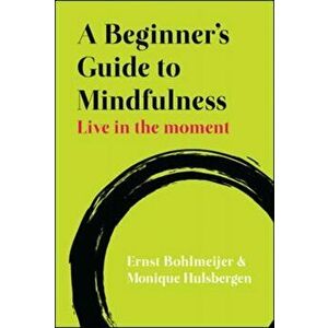 A Beginner's Guide to Mindfulness: Live in the Moment, Paperback - Monique Hulsbergen imagine