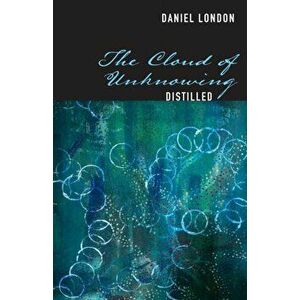 The Cloud of Unknowing Distilled, Paperback - Daniel London imagine