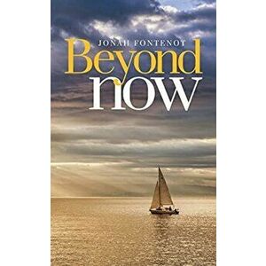 Beyond Now, Paperback - Jonah Fontenot imagine