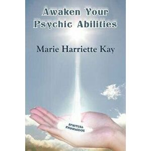 Awaken Your Psychic Abilities, Paperback - Marie Harriette Kay imagine