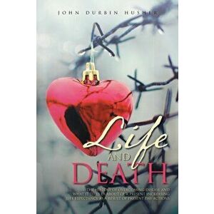 Life and Death: The History of Overcoming Disease and What It Tells Us about Our Present Increasing Life Expectancy as a Result of Pre - John Durbin H imagine