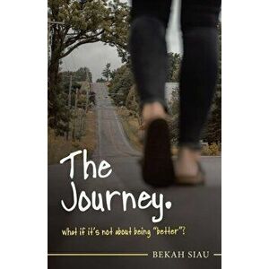 The Journey. What If It's Not About Being Better?, Paperback - Bekah Siau imagine